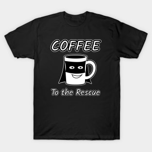 Coffee, To the Rescue T-Shirt